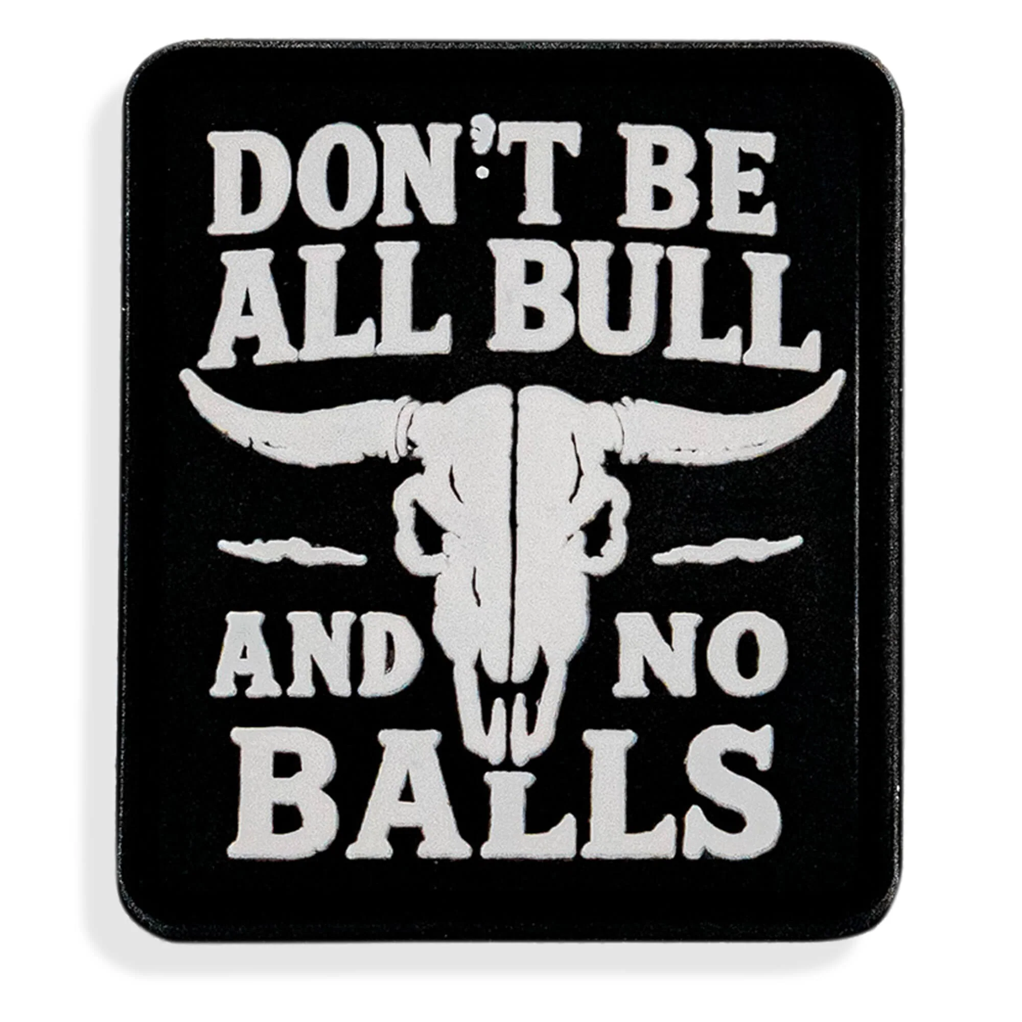 Don't Be All Bull and No Balls PVC Velcro Patch