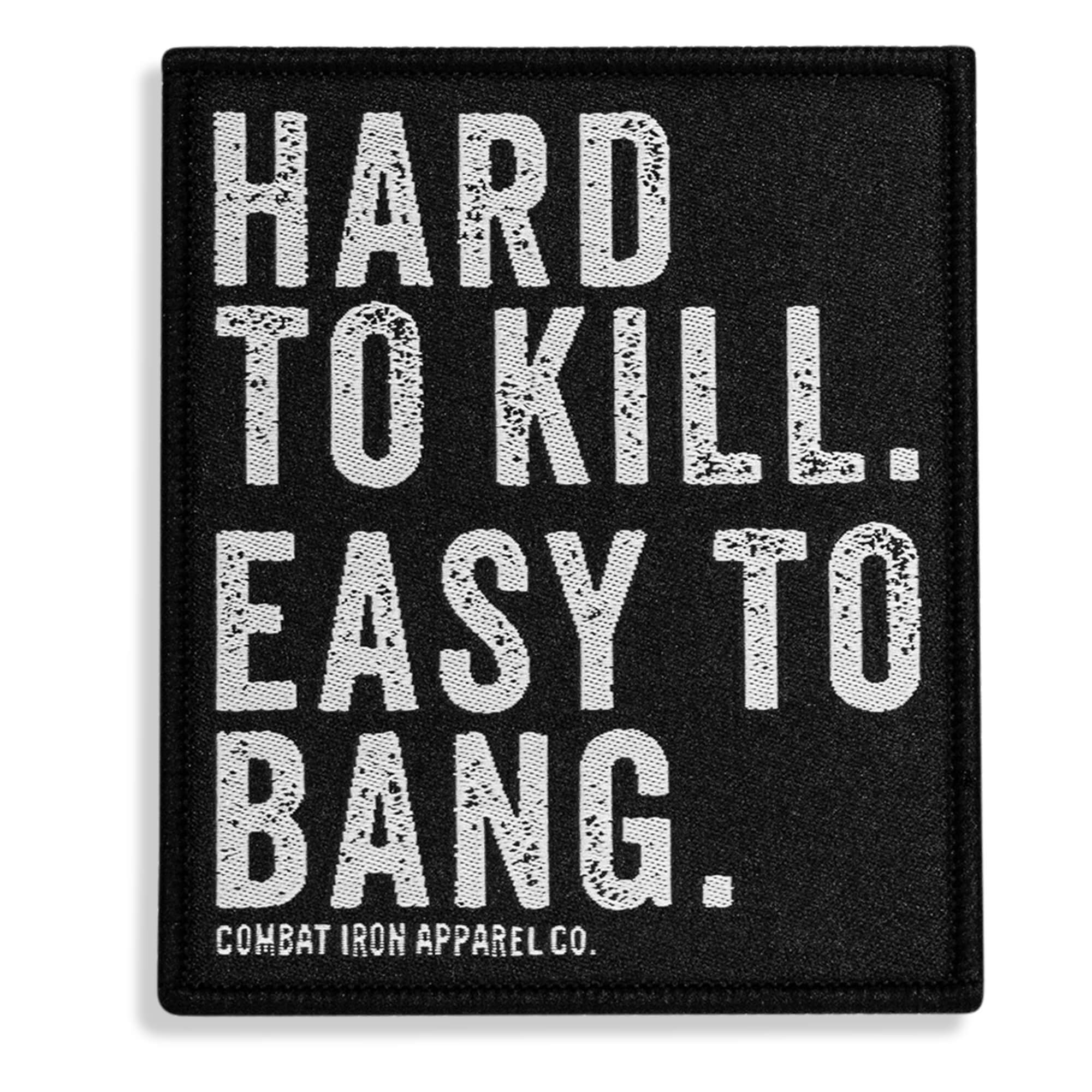 Hard To Kill. Easy To Bang. Velcro Patch